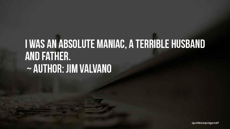 Jim Valvano Quotes: I Was An Absolute Maniac, A Terrible Husband And Father.