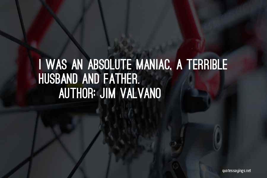 Jim Valvano Quotes: I Was An Absolute Maniac, A Terrible Husband And Father.