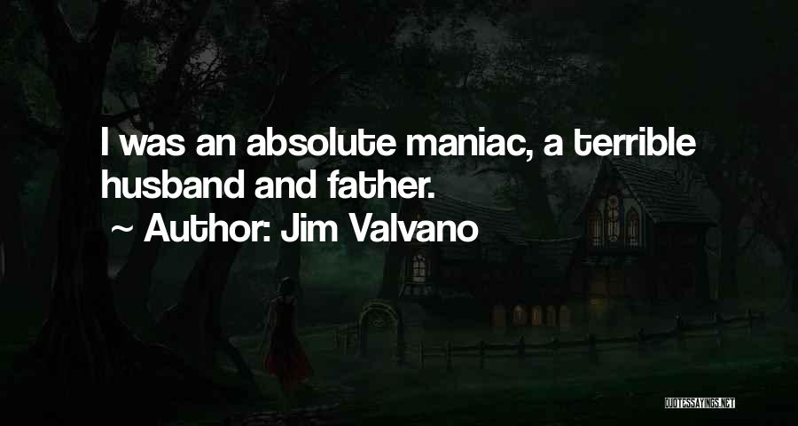 Jim Valvano Quotes: I Was An Absolute Maniac, A Terrible Husband And Father.