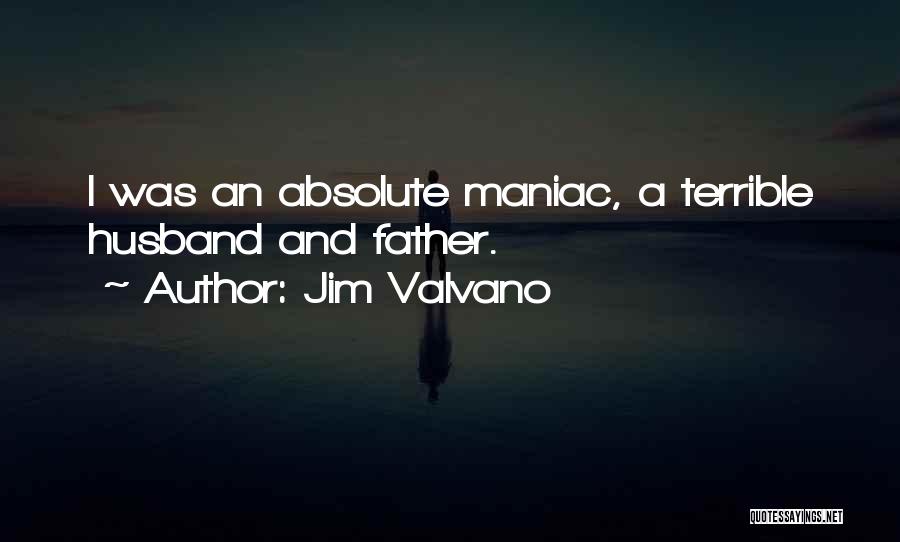 Jim Valvano Quotes: I Was An Absolute Maniac, A Terrible Husband And Father.