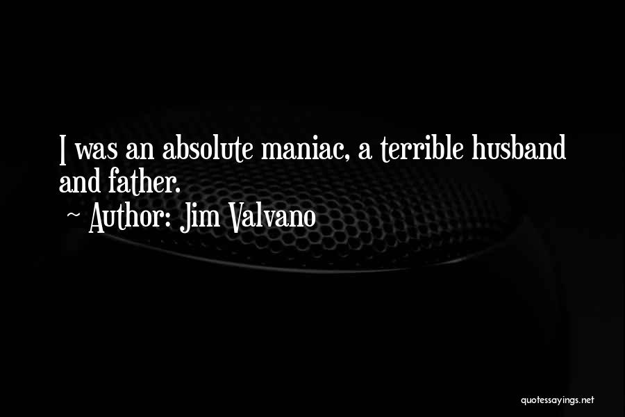 Jim Valvano Quotes: I Was An Absolute Maniac, A Terrible Husband And Father.