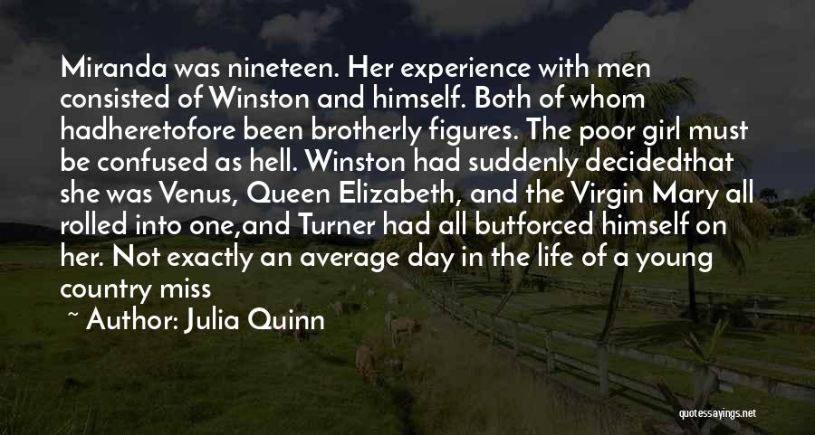 Julia Quinn Quotes: Miranda Was Nineteen. Her Experience With Men Consisted Of Winston And Himself. Both Of Whom Hadheretofore Been Brotherly Figures. The