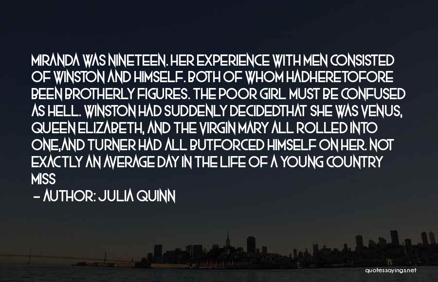 Julia Quinn Quotes: Miranda Was Nineteen. Her Experience With Men Consisted Of Winston And Himself. Both Of Whom Hadheretofore Been Brotherly Figures. The