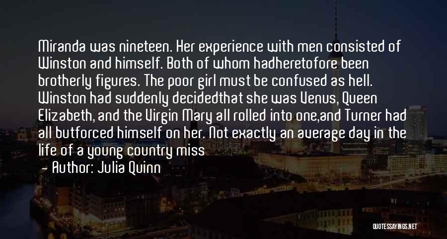 Julia Quinn Quotes: Miranda Was Nineteen. Her Experience With Men Consisted Of Winston And Himself. Both Of Whom Hadheretofore Been Brotherly Figures. The