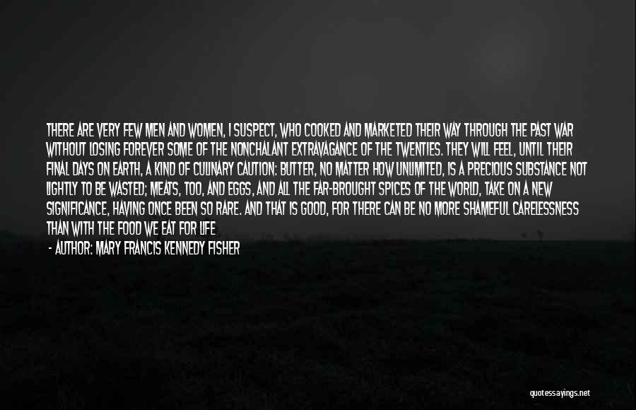Mary Francis Kennedy Fisher Quotes: There Are Very Few Men And Women, I Suspect, Who Cooked And Marketed Their Way Through The Past War Without