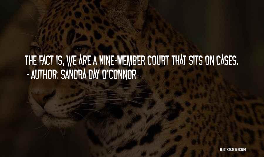 Sandra Day O'Connor Quotes: The Fact Is, We Are A Nine-member Court That Sits On Cases.