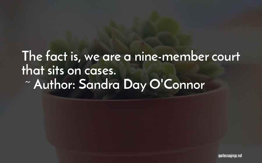 Sandra Day O'Connor Quotes: The Fact Is, We Are A Nine-member Court That Sits On Cases.