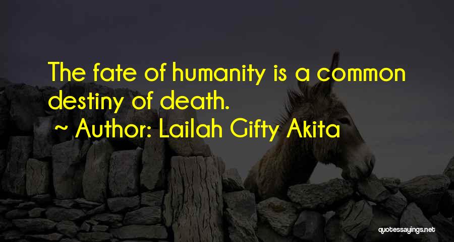 Lailah Gifty Akita Quotes: The Fate Of Humanity Is A Common Destiny Of Death.