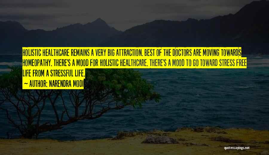 Narendra Modi Quotes: Holistic Healthcare Remains A Very Big Attraction. Best Of The Doctors Are Moving Towards Homeopathy. There's A Mood For Holistic