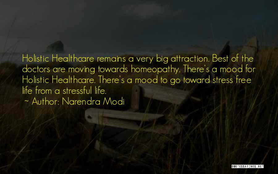 Narendra Modi Quotes: Holistic Healthcare Remains A Very Big Attraction. Best Of The Doctors Are Moving Towards Homeopathy. There's A Mood For Holistic