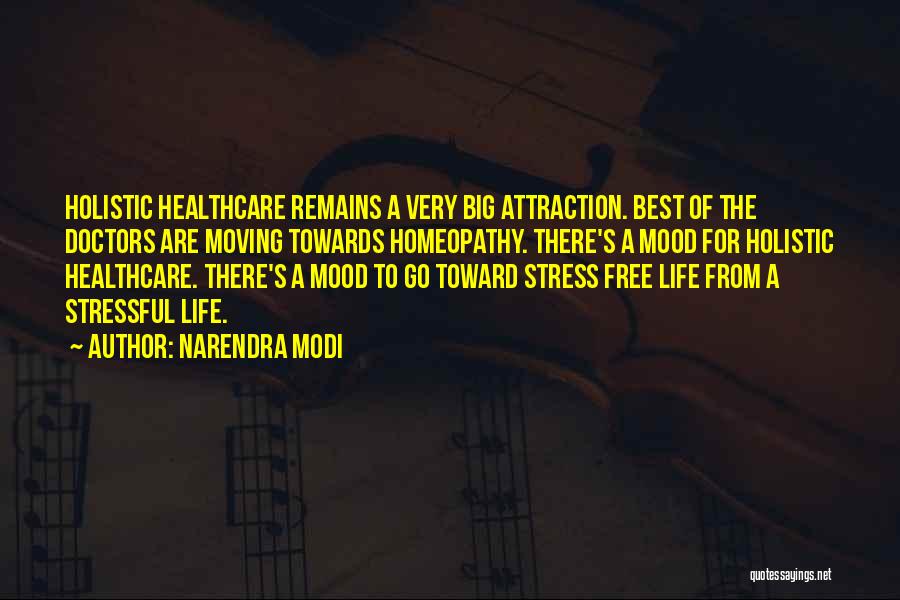 Narendra Modi Quotes: Holistic Healthcare Remains A Very Big Attraction. Best Of The Doctors Are Moving Towards Homeopathy. There's A Mood For Holistic
