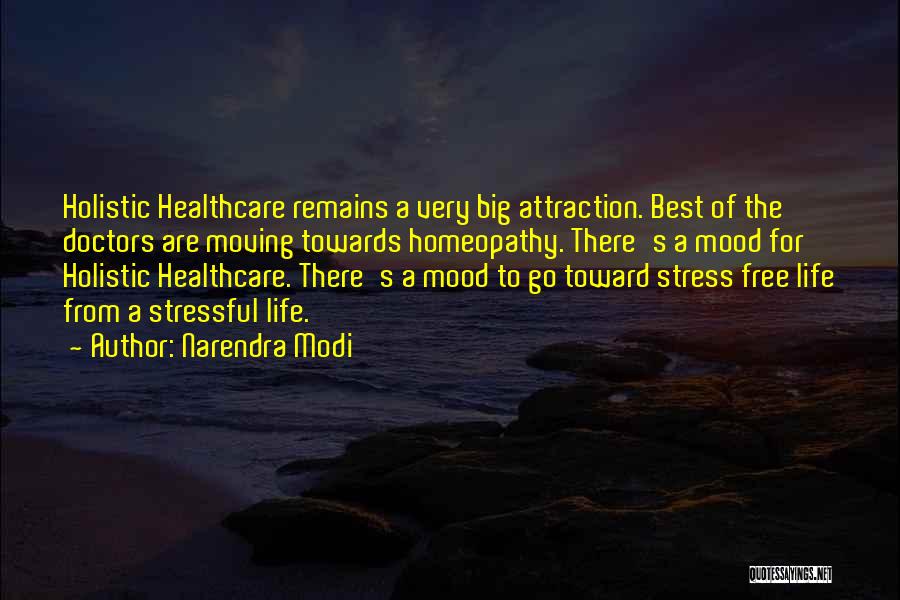 Narendra Modi Quotes: Holistic Healthcare Remains A Very Big Attraction. Best Of The Doctors Are Moving Towards Homeopathy. There's A Mood For Holistic