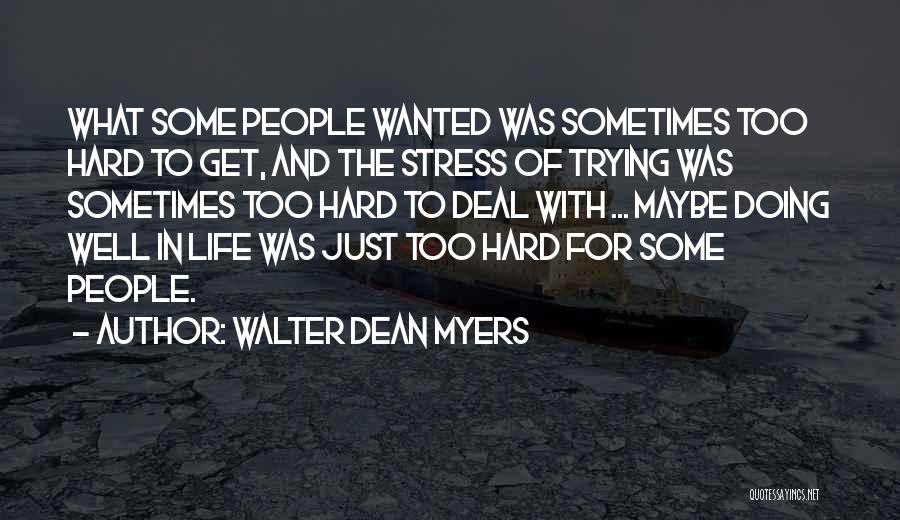 Walter Dean Myers Quotes: What Some People Wanted Was Sometimes Too Hard To Get, And The Stress Of Trying Was Sometimes Too Hard To