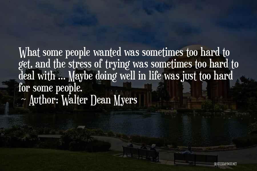 Walter Dean Myers Quotes: What Some People Wanted Was Sometimes Too Hard To Get, And The Stress Of Trying Was Sometimes Too Hard To