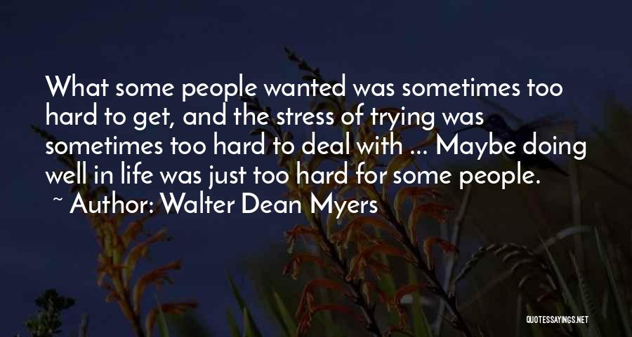 Walter Dean Myers Quotes: What Some People Wanted Was Sometimes Too Hard To Get, And The Stress Of Trying Was Sometimes Too Hard To