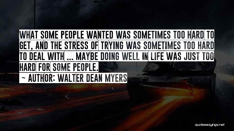 Walter Dean Myers Quotes: What Some People Wanted Was Sometimes Too Hard To Get, And The Stress Of Trying Was Sometimes Too Hard To