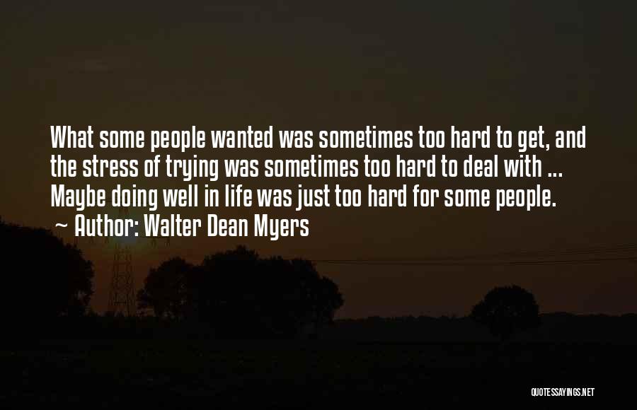 Walter Dean Myers Quotes: What Some People Wanted Was Sometimes Too Hard To Get, And The Stress Of Trying Was Sometimes Too Hard To