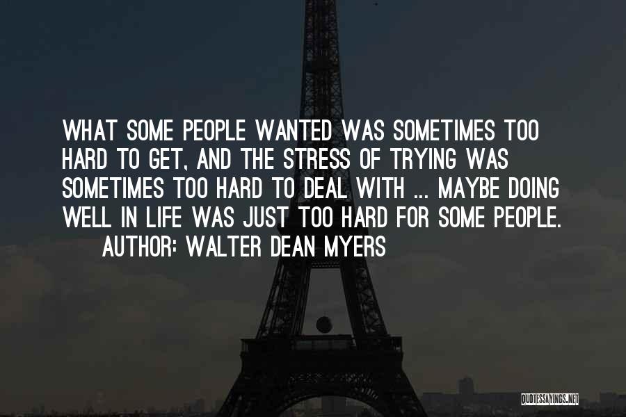 Walter Dean Myers Quotes: What Some People Wanted Was Sometimes Too Hard To Get, And The Stress Of Trying Was Sometimes Too Hard To