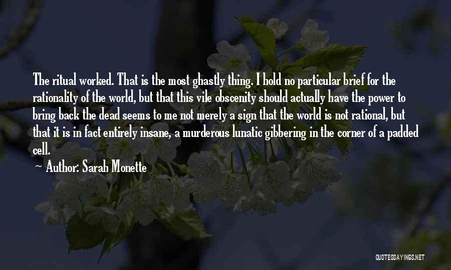 Sarah Monette Quotes: The Ritual Worked. That Is The Most Ghastly Thing. I Hold No Particular Brief For The Rationality Of The World,