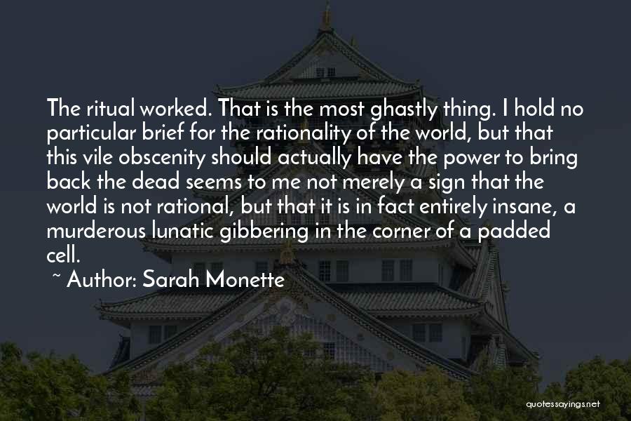 Sarah Monette Quotes: The Ritual Worked. That Is The Most Ghastly Thing. I Hold No Particular Brief For The Rationality Of The World,