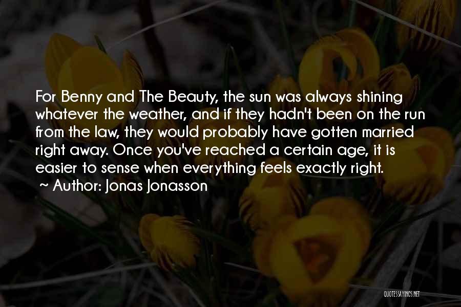 Jonas Jonasson Quotes: For Benny And The Beauty, The Sun Was Always Shining Whatever The Weather, And If They Hadn't Been On The
