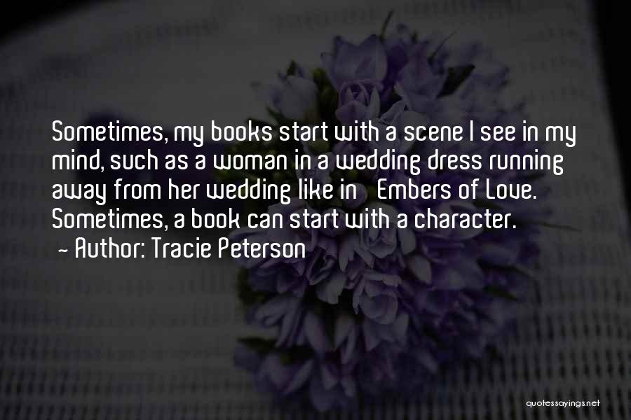 Tracie Peterson Quotes: Sometimes, My Books Start With A Scene I See In My Mind, Such As A Woman In A Wedding Dress