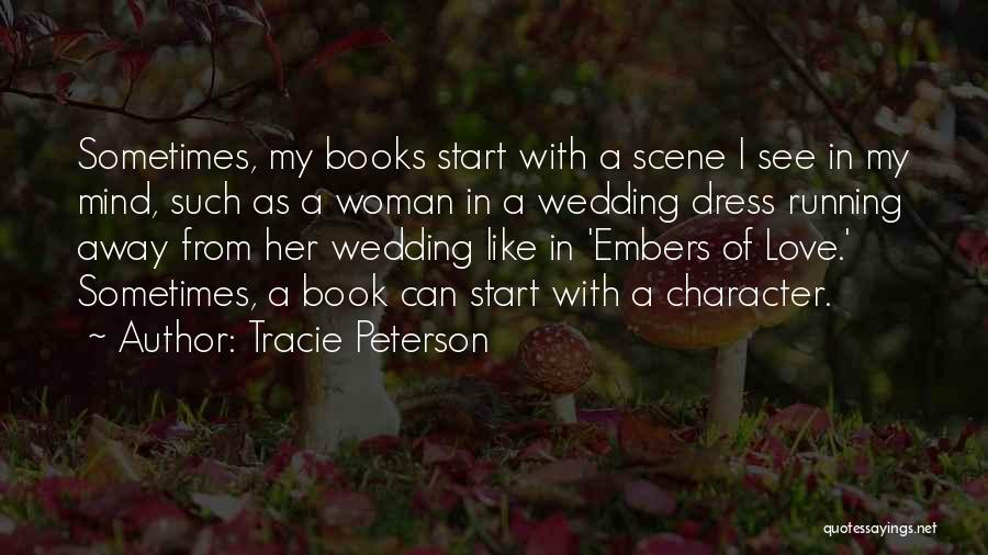 Tracie Peterson Quotes: Sometimes, My Books Start With A Scene I See In My Mind, Such As A Woman In A Wedding Dress