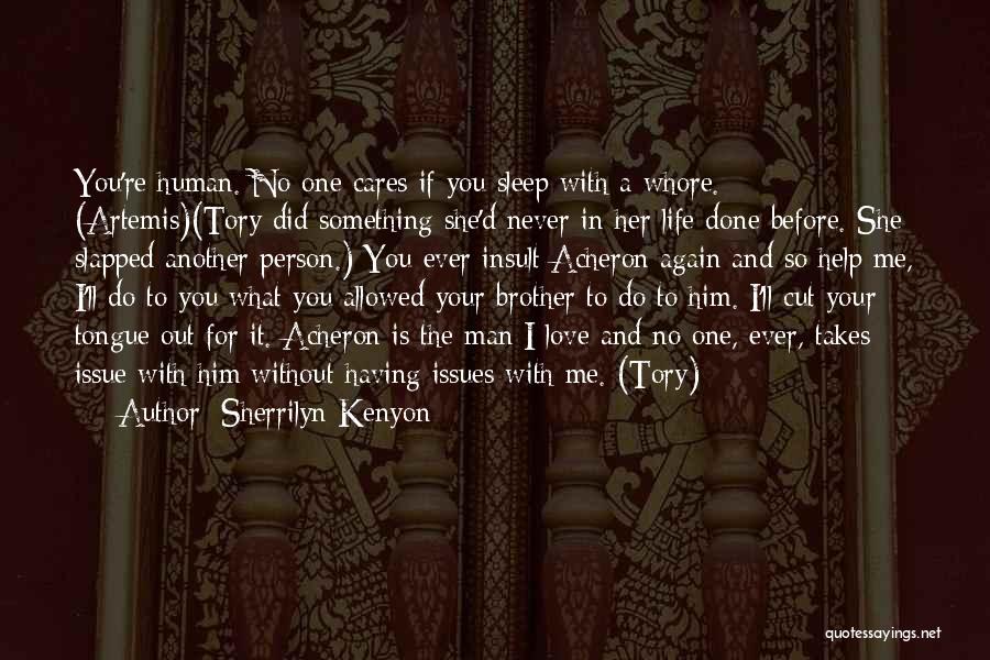 Sherrilyn Kenyon Quotes: You're Human. No One Cares If You Sleep With A Whore. (artemis)(tory Did Something She'd Never In Her Life Done
