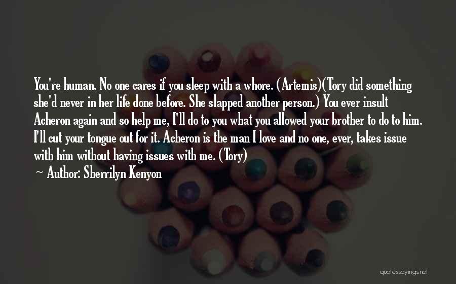 Sherrilyn Kenyon Quotes: You're Human. No One Cares If You Sleep With A Whore. (artemis)(tory Did Something She'd Never In Her Life Done