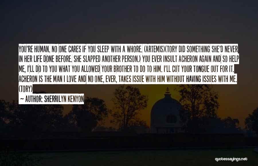 Sherrilyn Kenyon Quotes: You're Human. No One Cares If You Sleep With A Whore. (artemis)(tory Did Something She'd Never In Her Life Done