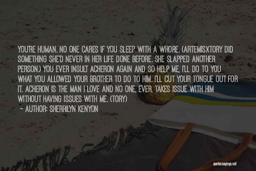 Sherrilyn Kenyon Quotes: You're Human. No One Cares If You Sleep With A Whore. (artemis)(tory Did Something She'd Never In Her Life Done