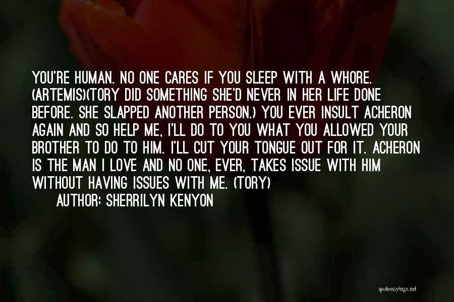 Sherrilyn Kenyon Quotes: You're Human. No One Cares If You Sleep With A Whore. (artemis)(tory Did Something She'd Never In Her Life Done