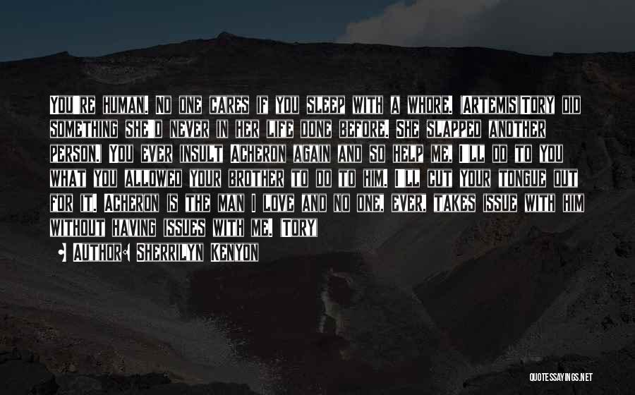 Sherrilyn Kenyon Quotes: You're Human. No One Cares If You Sleep With A Whore. (artemis)(tory Did Something She'd Never In Her Life Done
