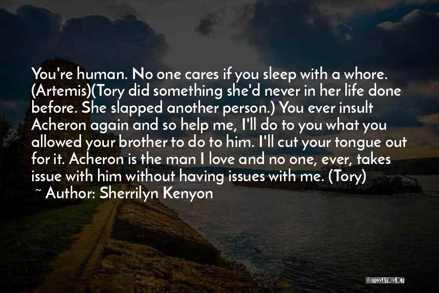 Sherrilyn Kenyon Quotes: You're Human. No One Cares If You Sleep With A Whore. (artemis)(tory Did Something She'd Never In Her Life Done