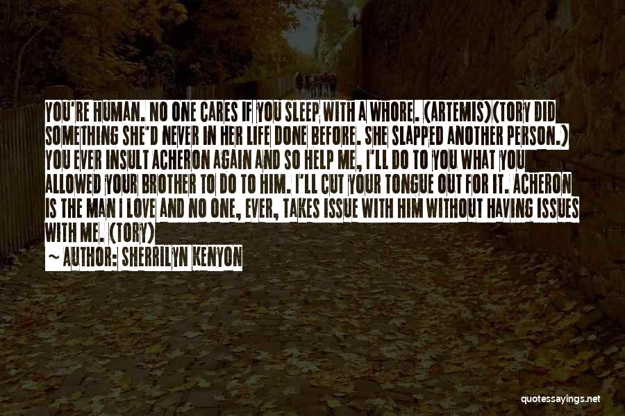 Sherrilyn Kenyon Quotes: You're Human. No One Cares If You Sleep With A Whore. (artemis)(tory Did Something She'd Never In Her Life Done