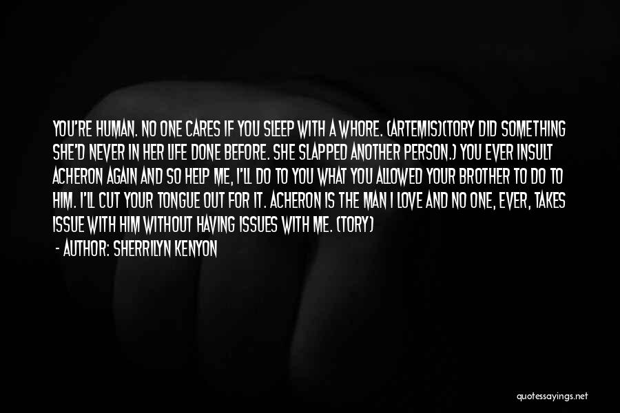 Sherrilyn Kenyon Quotes: You're Human. No One Cares If You Sleep With A Whore. (artemis)(tory Did Something She'd Never In Her Life Done