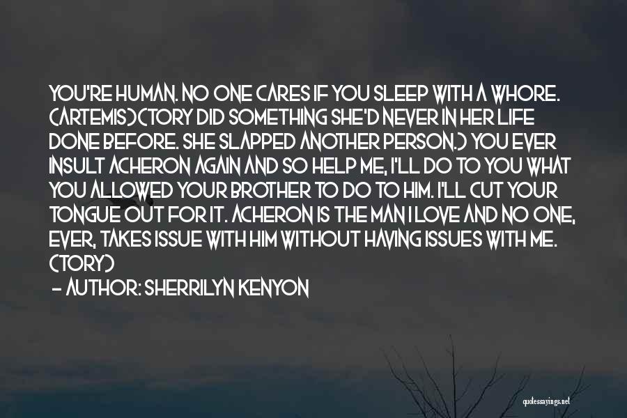 Sherrilyn Kenyon Quotes: You're Human. No One Cares If You Sleep With A Whore. (artemis)(tory Did Something She'd Never In Her Life Done