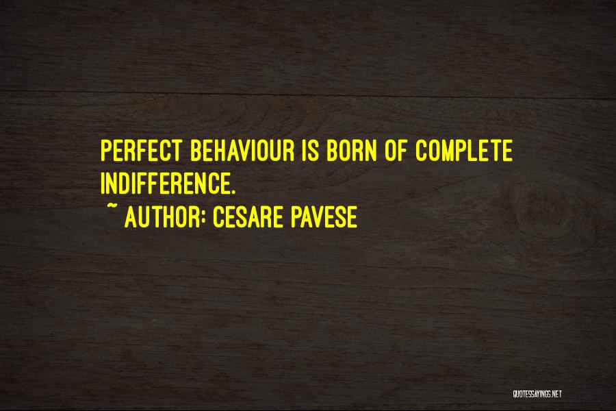 Cesare Pavese Quotes: Perfect Behaviour Is Born Of Complete Indifference.