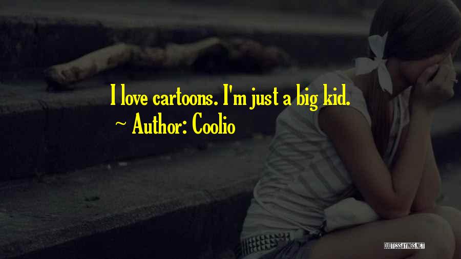 Coolio Quotes: I Love Cartoons. I'm Just A Big Kid.