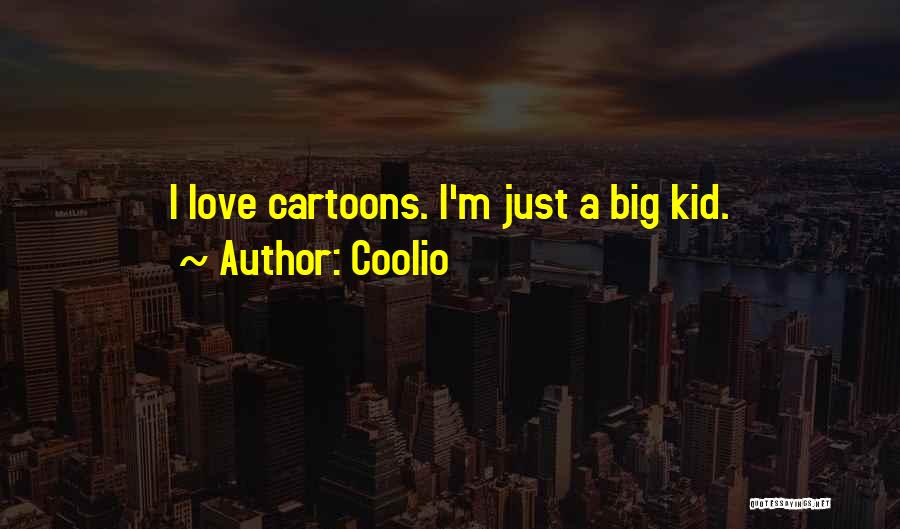 Coolio Quotes: I Love Cartoons. I'm Just A Big Kid.
