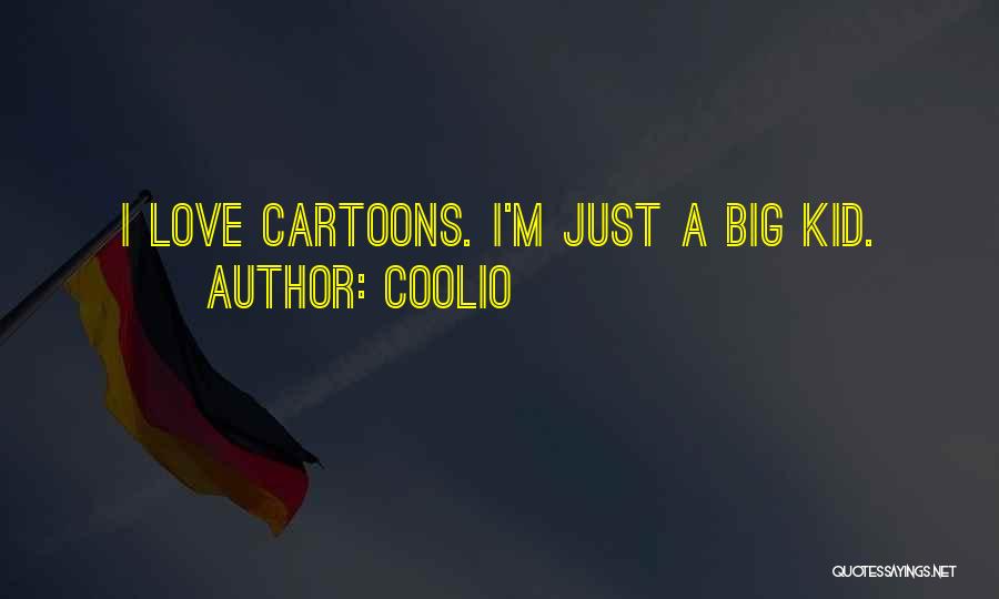 Coolio Quotes: I Love Cartoons. I'm Just A Big Kid.