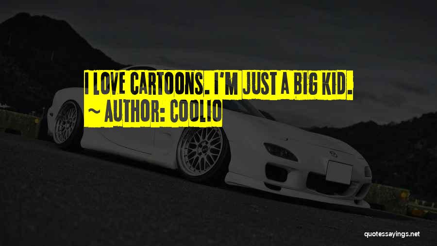Coolio Quotes: I Love Cartoons. I'm Just A Big Kid.