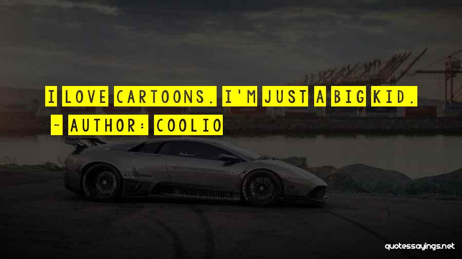 Coolio Quotes: I Love Cartoons. I'm Just A Big Kid.