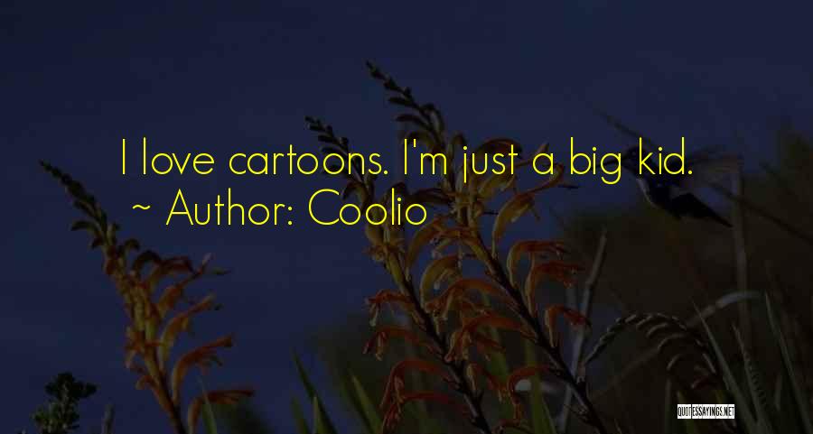 Coolio Quotes: I Love Cartoons. I'm Just A Big Kid.