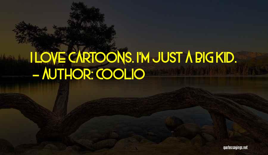 Coolio Quotes: I Love Cartoons. I'm Just A Big Kid.