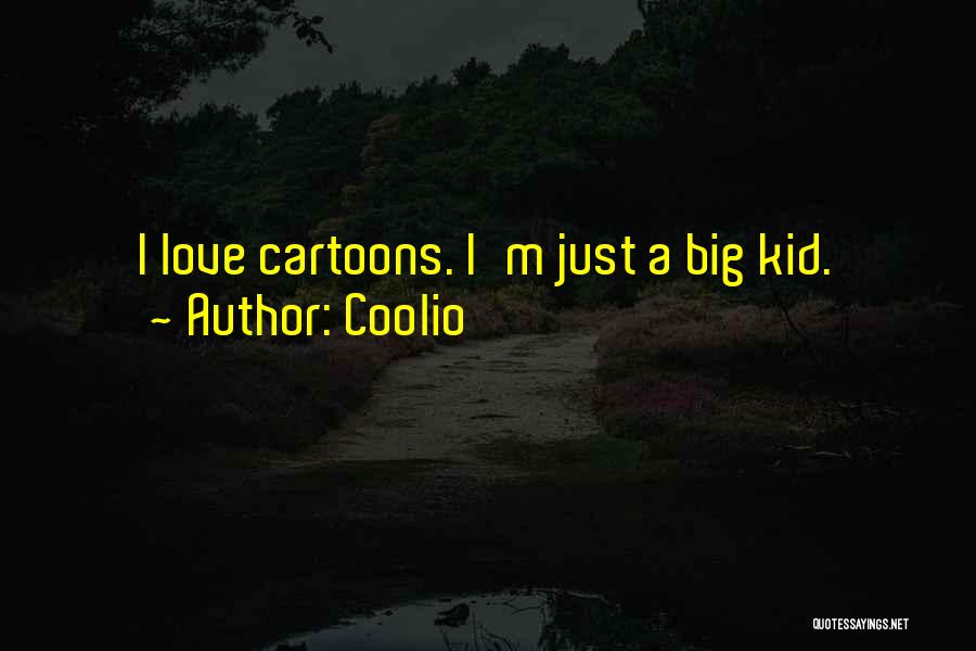 Coolio Quotes: I Love Cartoons. I'm Just A Big Kid.