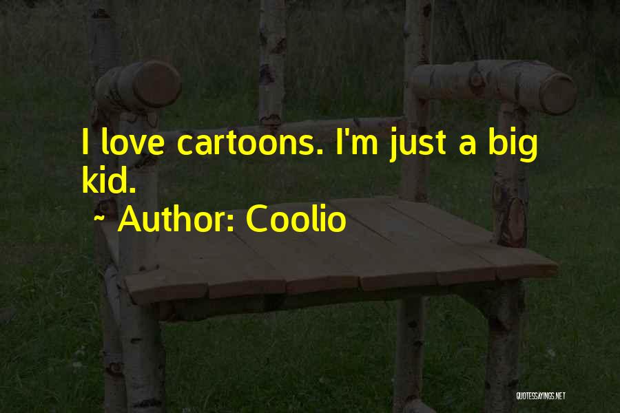 Coolio Quotes: I Love Cartoons. I'm Just A Big Kid.