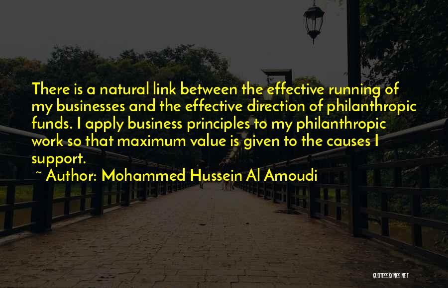 Mohammed Hussein Al Amoudi Quotes: There Is A Natural Link Between The Effective Running Of My Businesses And The Effective Direction Of Philanthropic Funds. I