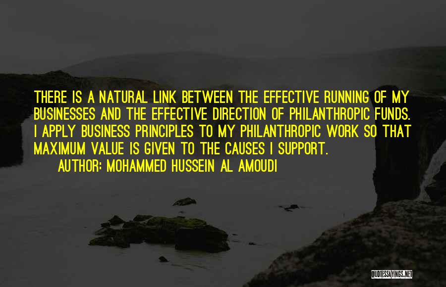 Mohammed Hussein Al Amoudi Quotes: There Is A Natural Link Between The Effective Running Of My Businesses And The Effective Direction Of Philanthropic Funds. I