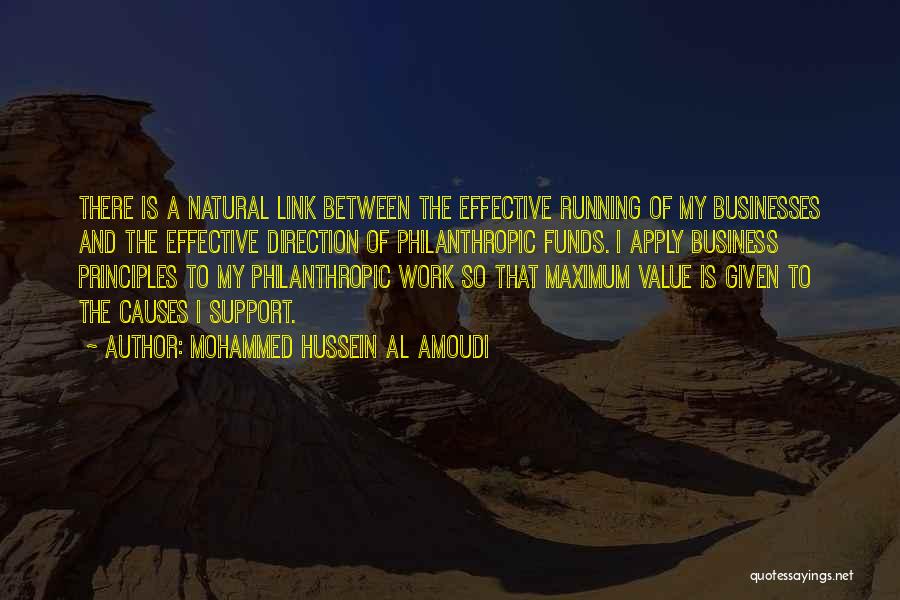 Mohammed Hussein Al Amoudi Quotes: There Is A Natural Link Between The Effective Running Of My Businesses And The Effective Direction Of Philanthropic Funds. I